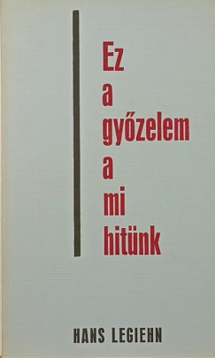 Hans Legiehn - Ez a gyzelem a mi hitnk