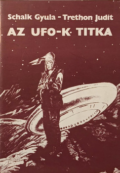 Schalk Gyula - Trethon Judit - Az UFO-k titka