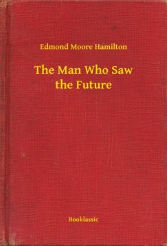 Edmond Moore Hamilton - The Man Who Saw the Future