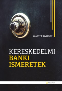 Walter Gyrgy - Kereskedelmi banki ismeretek
