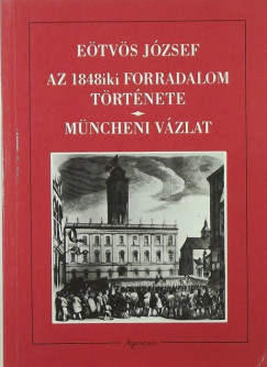 Etvs Jzsef - Az 1848iki forradalom trtnete-Mncheni vzlat