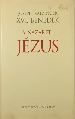 Joseph Ratzinger (XVI. Benedek Pápa) - A Názáreti Jézus I.