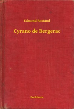 Rostand Edmond - Edmond Rostand - Cyrano de Bergerac