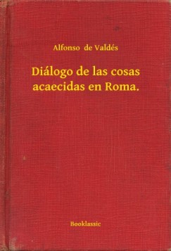 Alfonso de Vald�s - Di�logo de las cosas acaecidas en Roma.