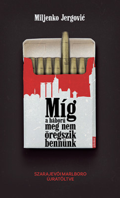 Miljenko Jergovic - Mg a hbor meg nem regszik bennnk