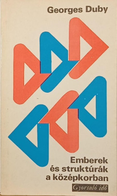 Georges Duby - Emberek �s strukt�r�k a k�z�pkorban