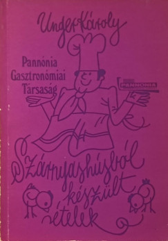 Unger Károly - Szárnyashúsból készült ételek