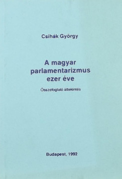 Csihk Gyrgy - A magyar parlamentarizmus ezer ve