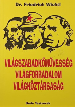 Dr. Friedrich Wichtl - Vilgszabadkmvessg, vilgforradalom, vilgkztrsasg