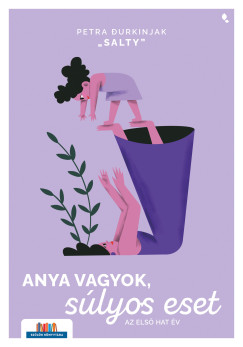 Durkinjak "Salty" Petra - Anya vagyok, súlyos eset