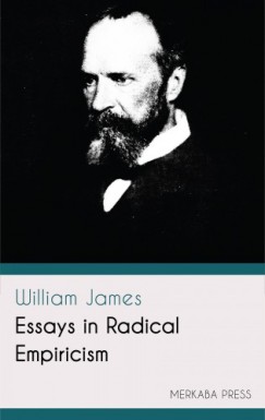 William James - Essays in Radical Empiricism