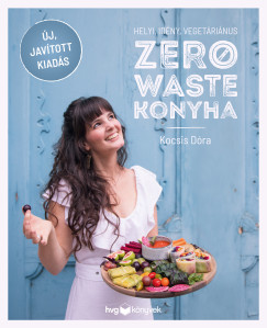 Kocsis D�ra - Helyi, id�ny, veget�ri�nus zero waste konyha - Jav�tott kiad�s
