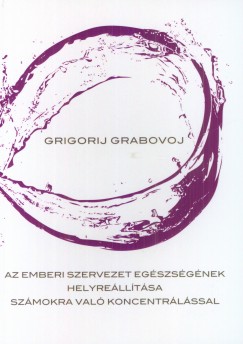 Grigorij Grabovoj - Az emberi szervezet egszsgnek helyrelltsa szmokra val koncentrlssal