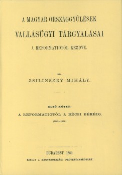Zsilinszky Mihly - A Magyar orszggylsek vallsgyi trgyalsai a reformtiotl  kezdve I.