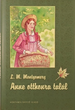 Lucy Maud Montgomery - Anne otthonra tal�l