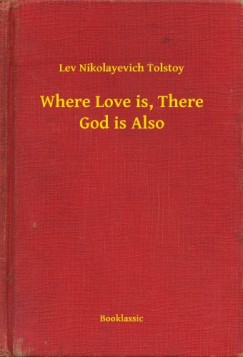 Lev Tolsztoj - Where Love is, There God is Also