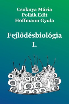 Csoknya Mria - Dr. Hoffmann Gyula - Pollk Edit - Fejldsbiolgia I.