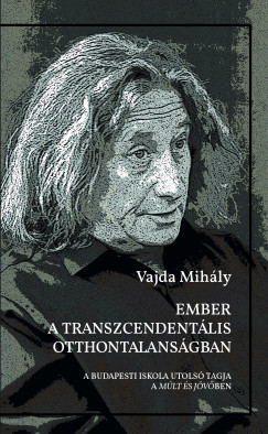 Vajda Mihly - Ember a transzcendentlis otthontalansgban