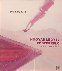 Kayla Czaga - Hogyan legyl fszerepl