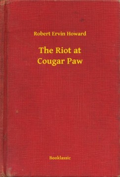 Robert Ervin Howard - The Riot at Cougar Paw