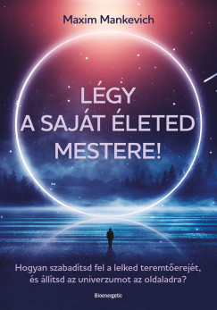Légy a saját életed mestere!