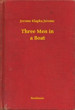 Jerome Klapka Jerome - Three Men in a Boat