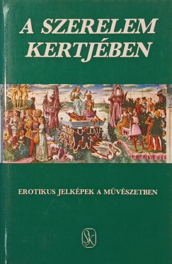Hoppál Mihály (Szerk.) - Szepes Erika (Szerk.) - A szerelem kertjében (Szepes Erika által dedikált)