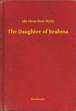 Ida Alexa Ross Wylie - The Daughter of Brahma