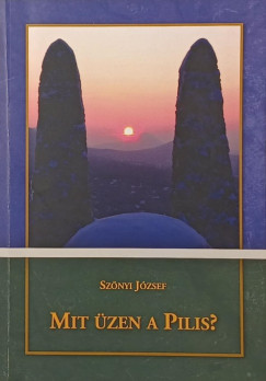 Szőnyi József - Mit üzen a Pilis? (dedikált)