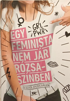 Scarlett Curtis (Szerk.) - Egy feminista nem jár rózsaszínben