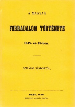 Szilgyi Sndor - A magyar forradalom trtnete 1848-s 49-ben