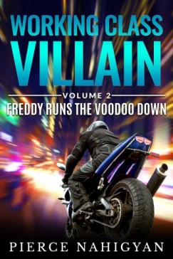 Nahigyan Pierce - Freddy Runs The Voodoo Down - Book 2 of Working Class Villain