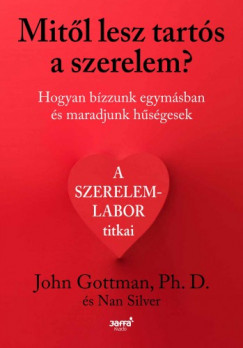 John Gottman - Mitõl lesz tartós a szerelem? - Hogyan bízzunk egymásban és maradjunk hûségesek