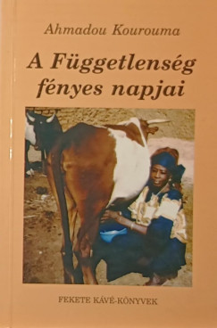 Ahmadou Kourouma - A Fggetlensg fnyes napjai