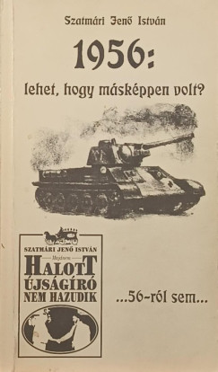 Szatmri Jen Istvn - 1956: lehet hogy mskpp volt? - dediklt