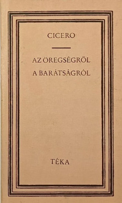 Marcus Tullius Cicero - Az öregségről - A barátságról