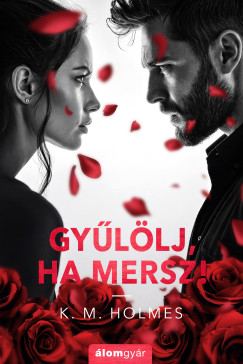 Holmes K. M. - Gyűlölj, ha mersz!