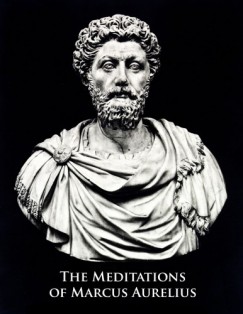 Marcus Aurelius Antonius - The Meditations of Marcus Aurelius