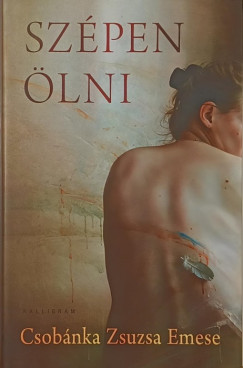 Csobánka Zsuzsa Emese - Szépen ölni
