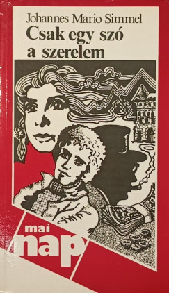 Johannes Mario Simmel - Csak egy sz a szerelem