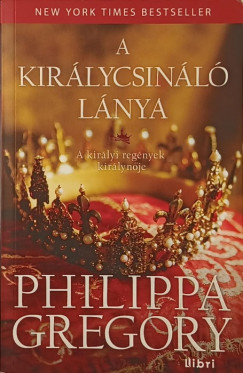 Philippa Gregory - A királycsináló lánya