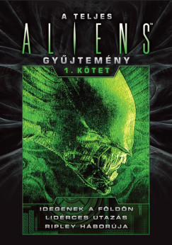 Steve Perry - Stephani Danelle Perry - A teljes Aliens-gyűjtemény 1. kötet - Díszkiadás