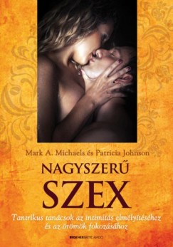 Mark A. Michaels - Patricia Johnson - Nagyszer szex - Tantrikus tancsok az intimits elmlytshez s az rmk fokozshoz