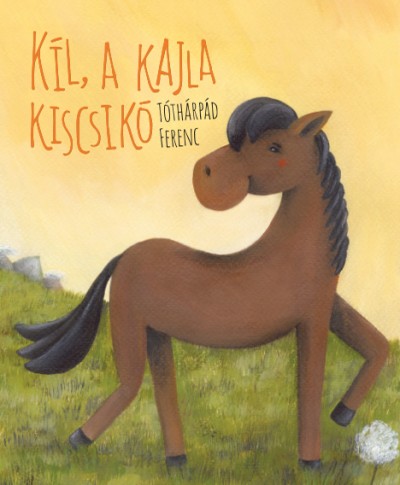Tóthárpád Ferenc - Kil, a kajla kiscsikó