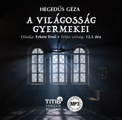 Hegedűs Géza - Fekete Ernő - A világosság gyermekei - Hangoskönyv