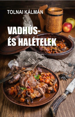 Tolnai Kálmán - Vadhús- és halételek