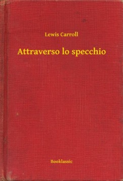 Carroll Lewis - Carroll Lewis - Attraverso lo specchio
