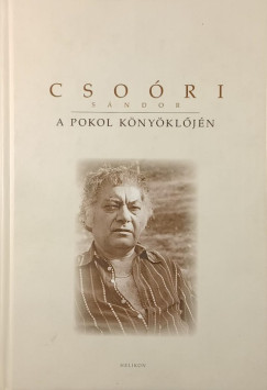 Csoóri Sándor - A pokol könyöklőjén