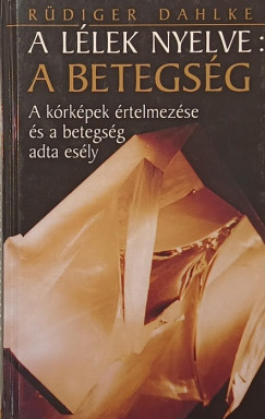 Ruediger Dahlke - A l�lek nyelve: a betegs�g