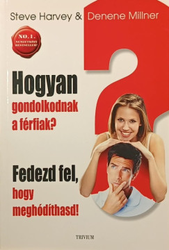 Steve Harvey - Denene Millner - Ttisz Andrs - Hogyan gondolkodnak a frfiak? -Fedezd fel, hogy meghdthasd!